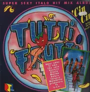 Tutti Frutti - Super Sexy Italo Hit Mix Album