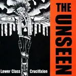 The Unseen - Lower Class Crucifixion