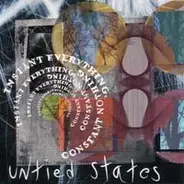 Untied States - Instant Everything, Constant Nothing