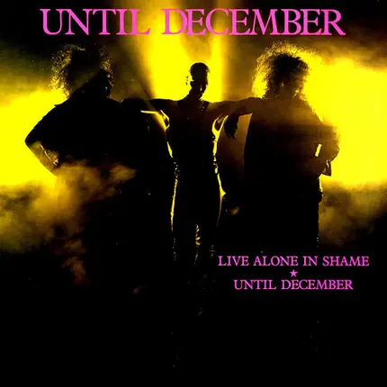 Until December - Live Alone In Shame / Until December