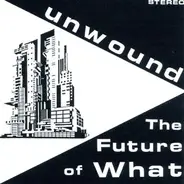 Unwound - The Future of What