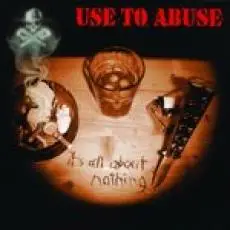 Use To Abuse - It's All About Nothing