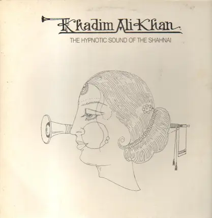 Ustad Khadim Ali Khan - The Hypnotic Sound Of The Shanai