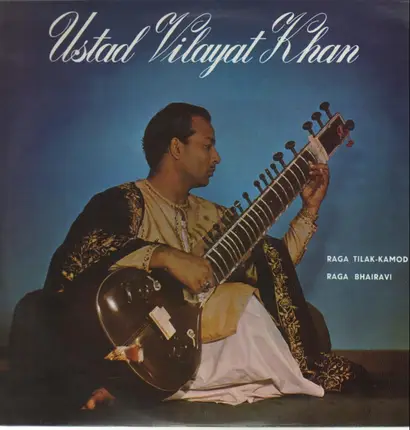 Ustad Vilayat Khan - Raga Tilak Kamod / Raga Bhairavi