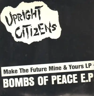 Upright Citizens - Make The Future Mine & Yours / Bombs Of Peace