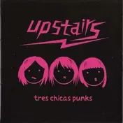 UPSTAIRS - Tres Chicas Punks