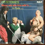 Ur-Stonies - Wenn Wir Alle Irre Wär'n / In Paris