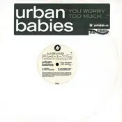 Urban Babies - You Worry Too Much ...