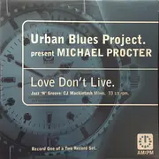 12inch Vinyl Single - Urban Blues Project Presents Michael Procter - Love Don't Live (Jazz 'N' Groove / CJ Mackintosh Mixes)