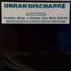 12'' - Urban Discharge Featuring She - Wanna Drop A House (On That Bitch)
