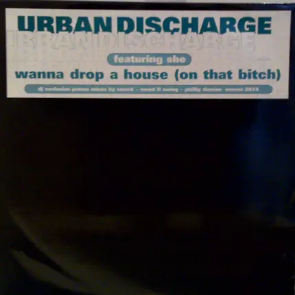 Urban Discharge Featuring She - Wanna Drop A House (On That Bitch)