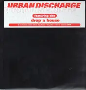 Urban Discharge - Wanna Drop A House (On That Bitch)