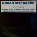 12'' - Urban Discharge - Wanna Drop A House (On That Bitch)