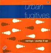 Urban Fugitives - Vertigo / Pump It Up
