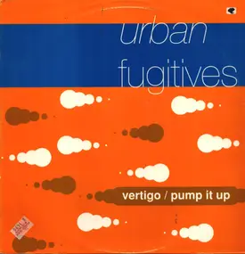 Urban Fugitives - Vertigo / Pump It Up