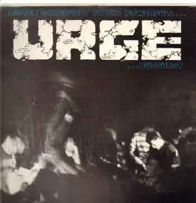 The Urge - Listen Carefully To The Powerfull Urge Outburst