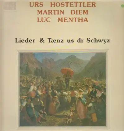 Urs Hostettler / Martin Diem / Luc Mentha - Lieder & Taenz us dr Schwyz