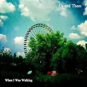 US AND THEM - When I Was Walking