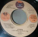 7inch Vinyl Single - Utopia - I Just Want To Touch You