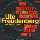 7'' - Ute Freudenberg & Gruppe Elefant - Wie Weit Ist Es Bis Ans Ende Dieser Welt / Gestern Abend War's