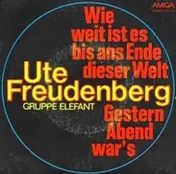 Ute Freudenberg & Gruppe Elefant - Wie Weit Ist Es Bis Ans Ende Dieser Welt / Gestern Abend War's