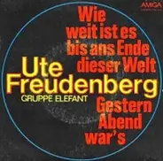 Ute Freudenberg & Gruppe Elefant - Wie Weit Ist Es Bis Ans Ende Dieser Welt / Gestern Abend War's