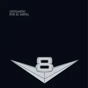 V8 - LUCHANDO POR EL METAL