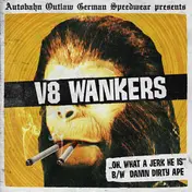 V8 Wankers - ,,Oh, What A Jerk He Is'' B/W Damn Dirty Ape