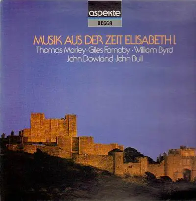 VA Th. Morley, G. Farnaby, W. Byrd, J. Dowland, J. Bull, a.o. - Musik aus der Zeit Elisabeth I.