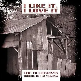 Various Artists - I Like It I Love It- The Bluegrass tribute to Tim Mcgraw