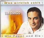 Van Dango - Was Wirklich Zählt / Wie Feuer Und Eis