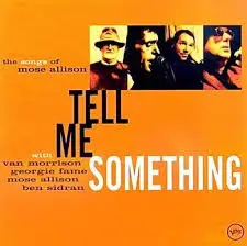 Van Morrison , Georgie Fame , Mose Allison , Ben Sidran - Tell Me Something: The Songs of Mose Allison