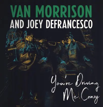 Van Morrison And Joey DeFrancesco - You're Driving Me Crazy