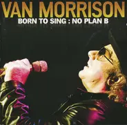 Van Morrison - Born To Sing : No Plan B