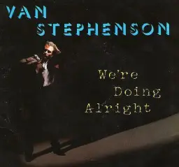 Van Stephenson - We're Doing Alright / Desperate Hours