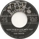 7inch Vinyl Single - Van Trevor - Born To Be In Love With You