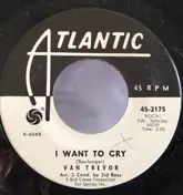 Van Trevor - I Want To Cry