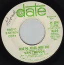 7inch Vinyl Single - Van Trevor - Take Me Along With You