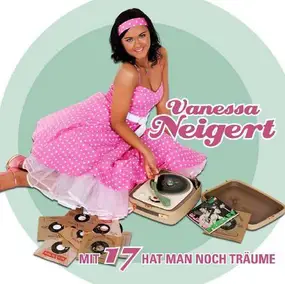 Vanessa Neigert - Mit 17 Hat Man Noch Träume