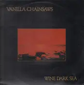 Vanilla Chainsaws - Wine Dark Sea