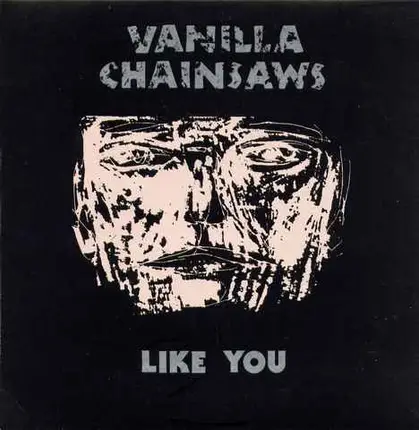 Vanilla Chainsaws - Like You