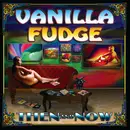 CD - Vanilla Fudge - Then And Now - Digipak