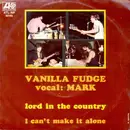 7inch Vinyl Single - Vanilla Fudge Vocal: Mark Stein - Lord In The Country / I Can't Make It Alone - No cover
