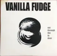 Vanilla Fudge - Out Through the In Door