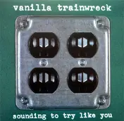 Vanilla Trainwreck - Sounding to Try Like You