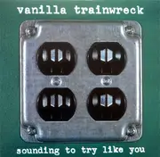 LP - Vanilla Trainwreck - Sounding To Try Like You - STILL SEALED!