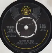 Vanity Fare - Better By Far