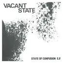 7inch Vinyl Single - Vacant State - State Of Confusion E.P.