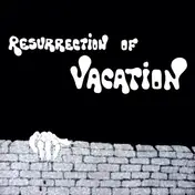 Vacation - Resurrection Of Vacation