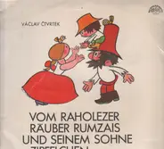 Václav Čtvrtek - Vom Raholezer Räuber Rumzais Und Seinem Sohne Zipfelchen